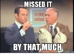 Missed It By That Much